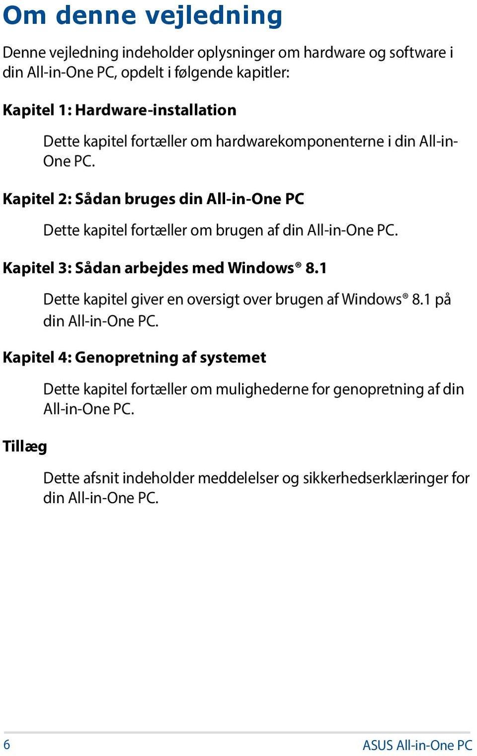 Kapitel 3: Sådan arbejdes med Windows 8.1 Dette kapitel giver en oversigt over brugen af Windows 8.1 på din All-in-One PC.