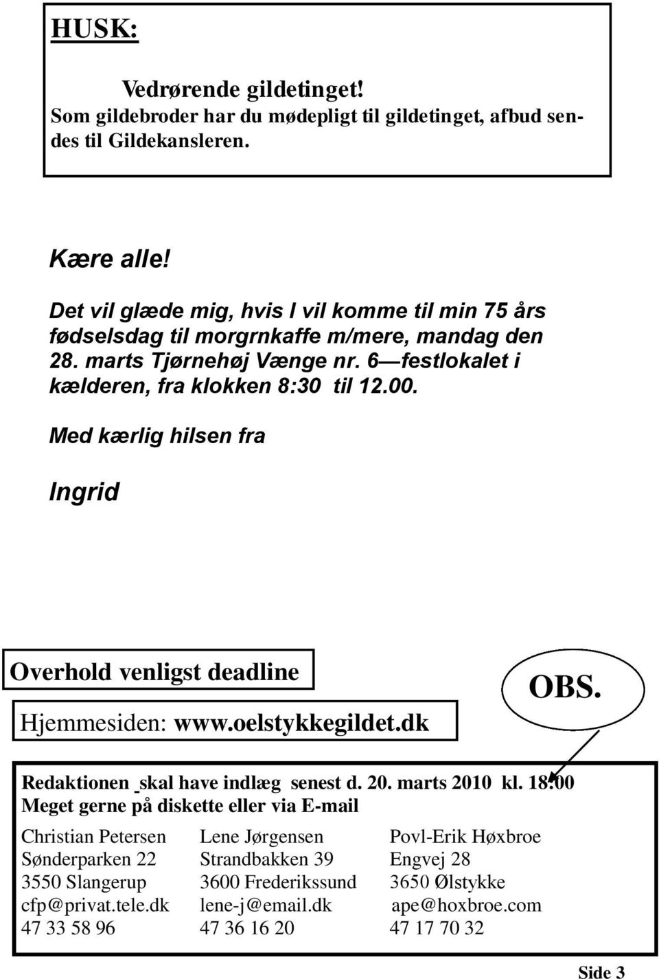 Med kærlig hilsen fra Ingrid Overhold venligst deadline Hjemmesiden: www.oelstykkegildet.dk OBS. Redaktionen skal have indlæg senest d. 20. marts 2010 kl.