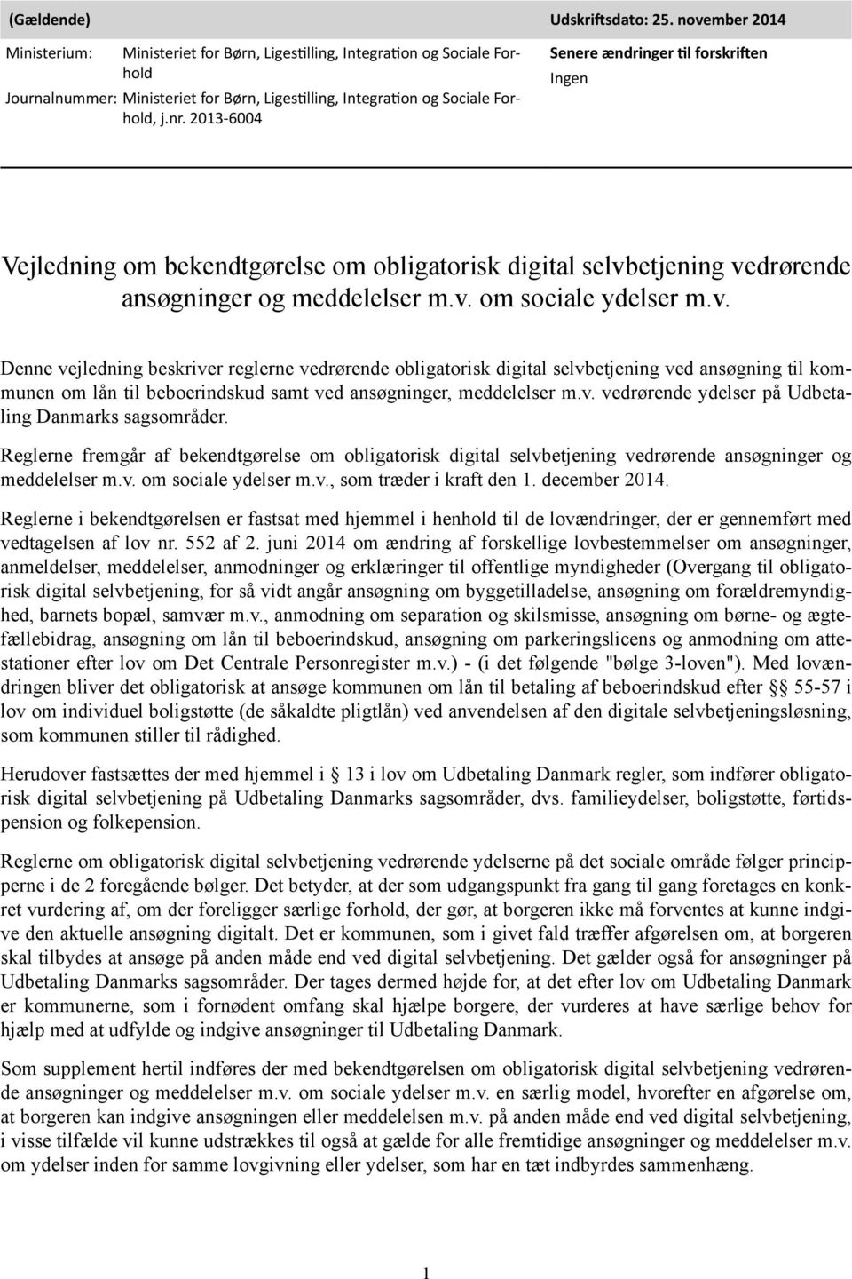 2013 6004 Senere ændringer til forskriften Ingen Vejledning om bekendtgørelse om obligatorisk digital selvb