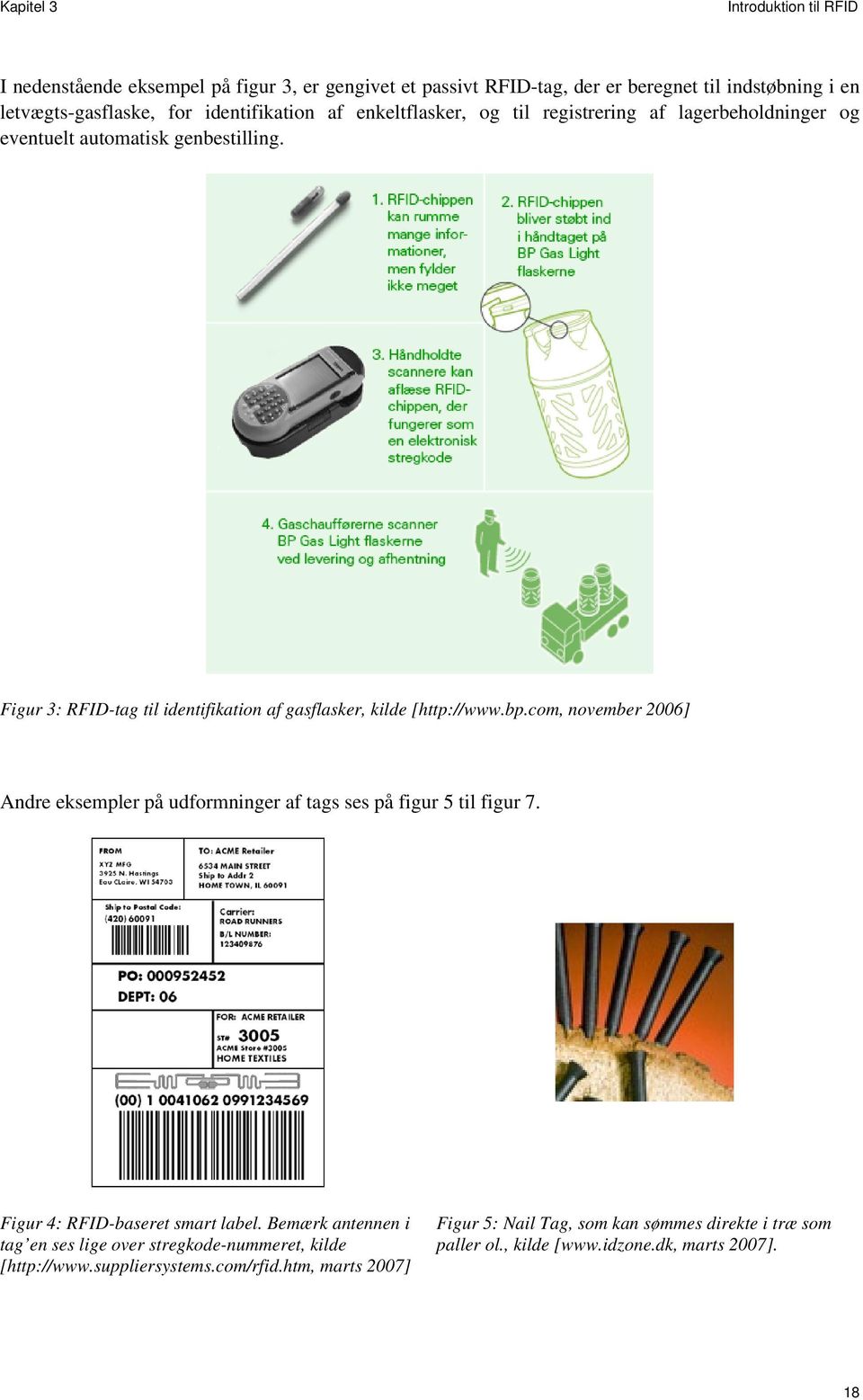 Figur 3: RFID-tag til identifikation af gasflasker, kilde [http://www.bp.com, november 2006] Andre eksempler på udformninger af tags ses på figur 5 til figur 7.