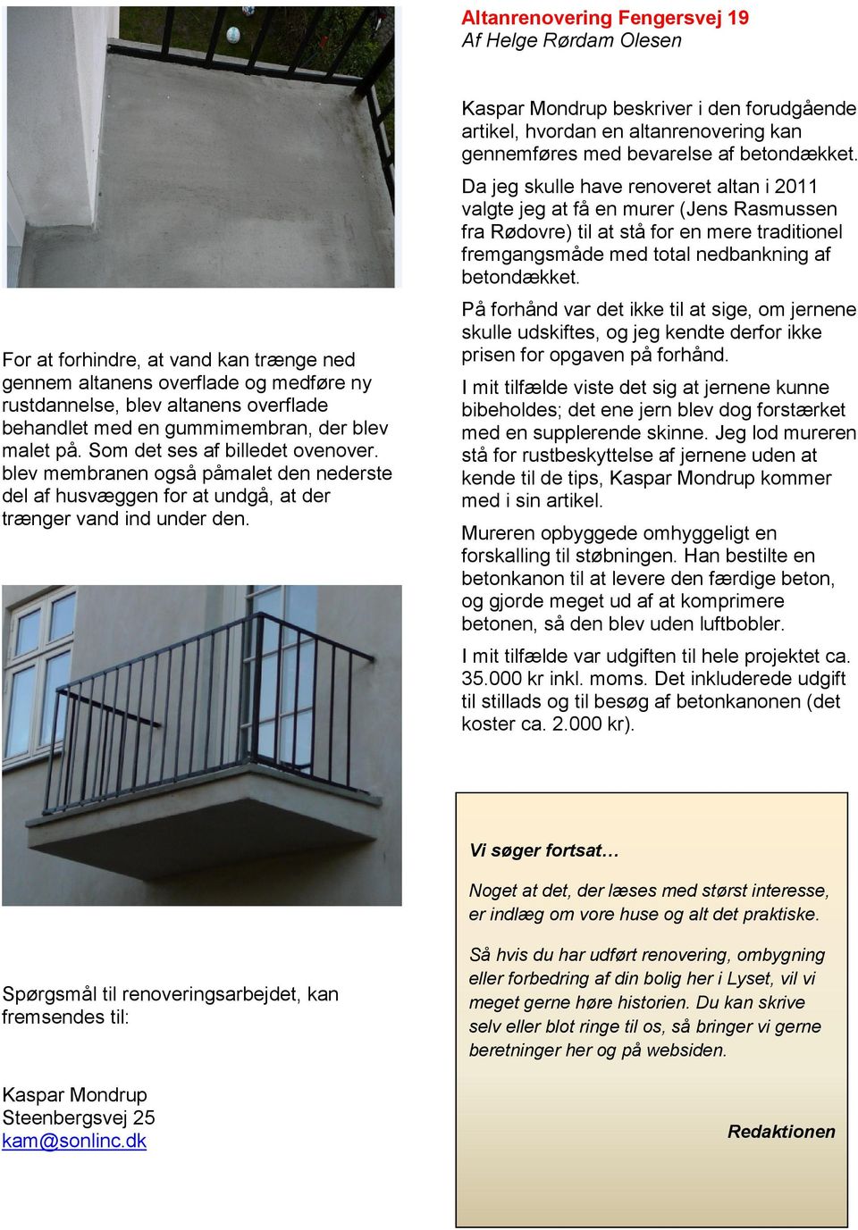 Kaspar Mondrup beskriver i den forudgående artikel, hvordan en altanrenovering kan gennemføres med bevarelse af betondækket.