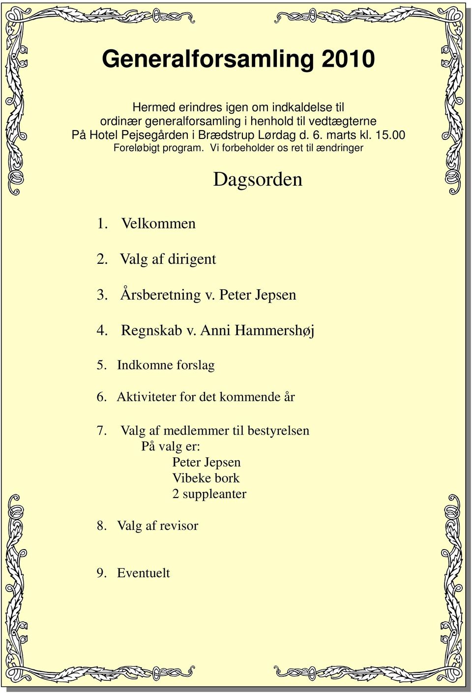 Valg af dirigent Dagsorden 3. Årsberetning v. Peter Jepsen 4. Regnskab v. Anni Hammershøj 5. Indkomne forslag 6.