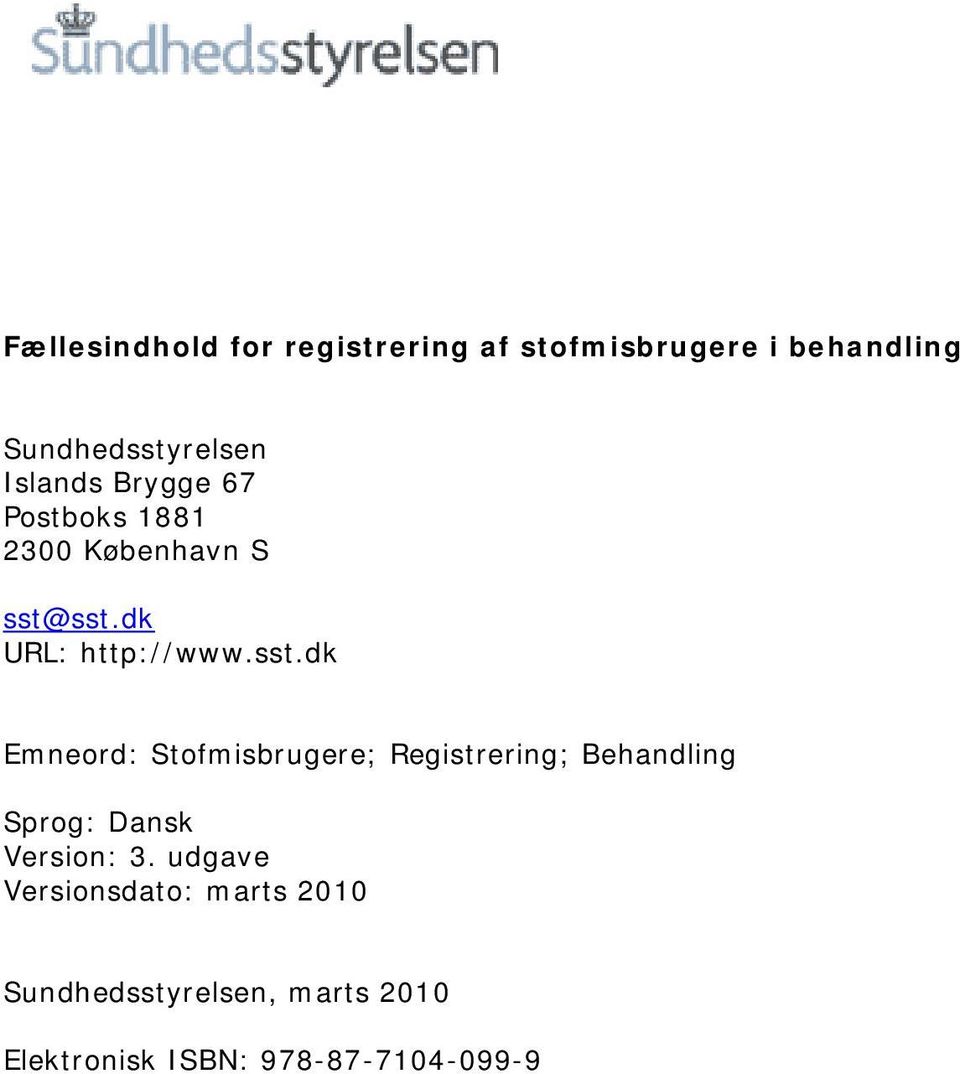 sst.dk URL: http://www.sst.dk Emneord: Stofmisbrugere; Registrering; Behandling Sprog: Dansk Version: 3.