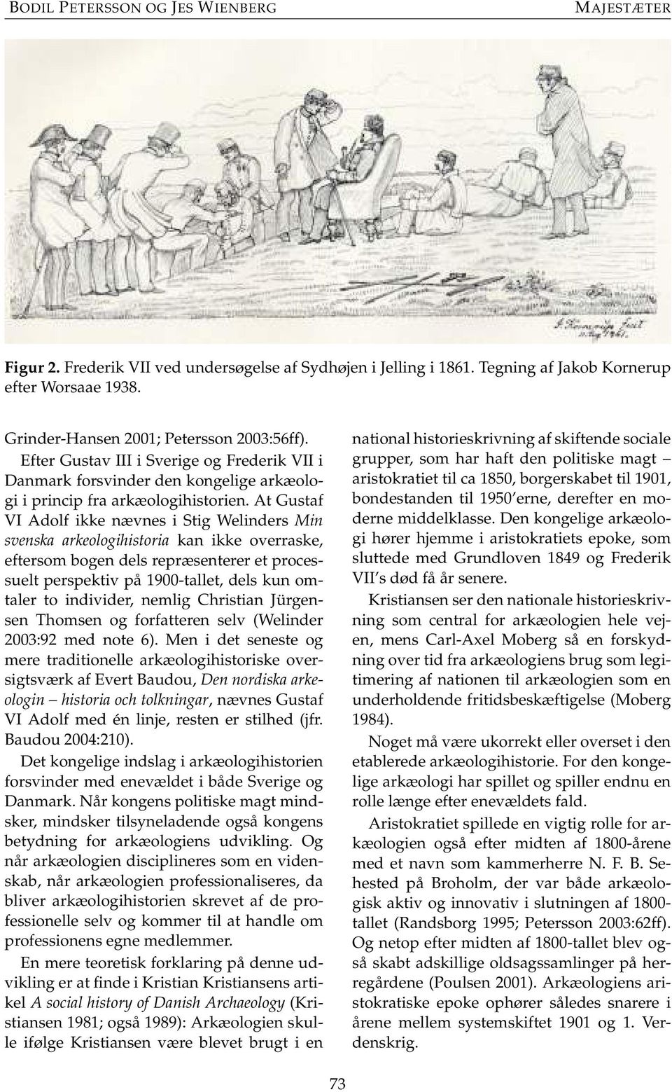 At Gustaf VI Adolf ikke nævnes i Stig Welinders Min svenska arkeologihistoria kan ikke overraske, eftersom bogen dels repræsenterer et processuelt perspektiv på 1900-tallet, dels kun omtaler to