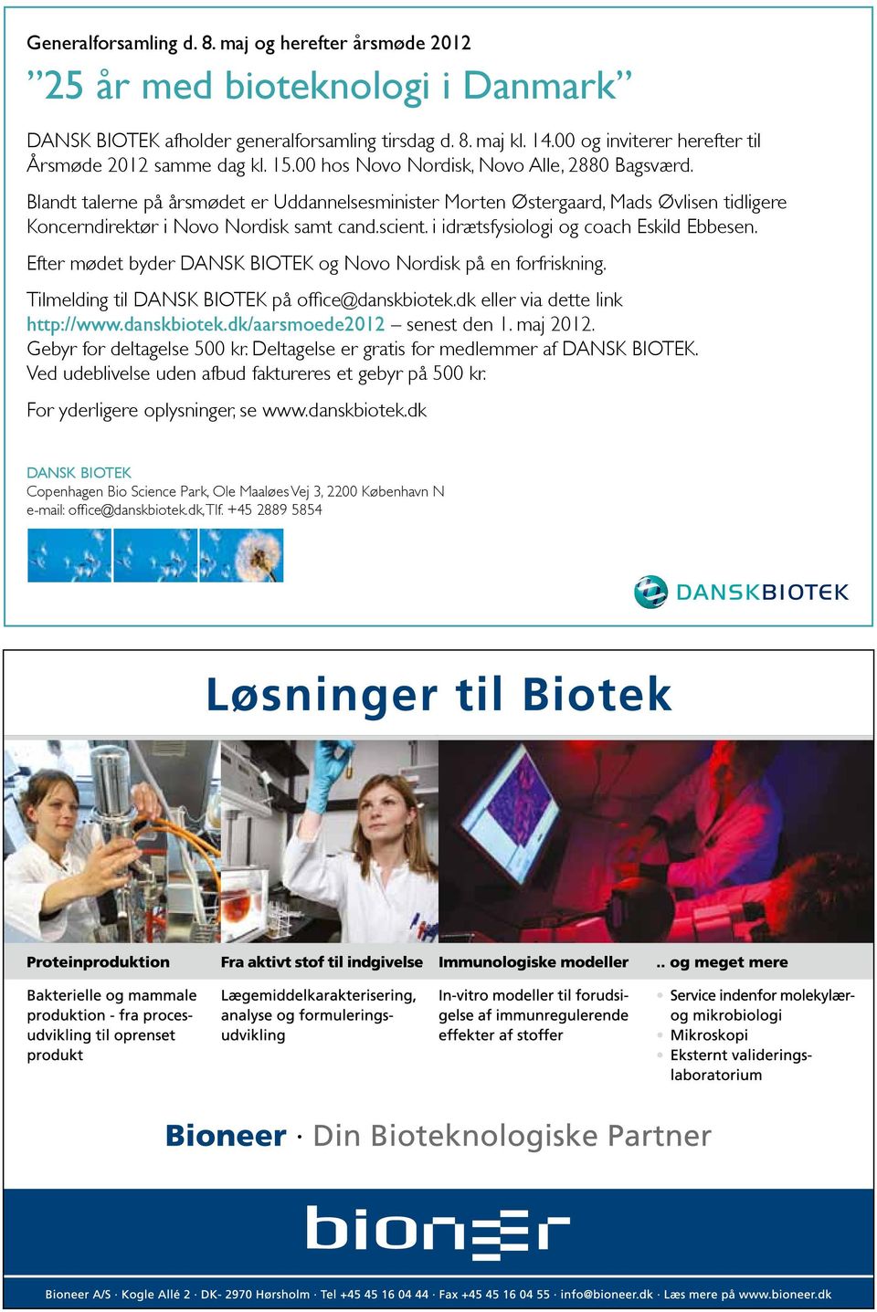DANSK Kerneområdet BIOTEK er afholder bioteknologi generalforsamling anvendt inden tirsdag for lægemiddeludvikling d. 8. maj kl. 14.00 og og inviterer industriel herefter bioteknologi.