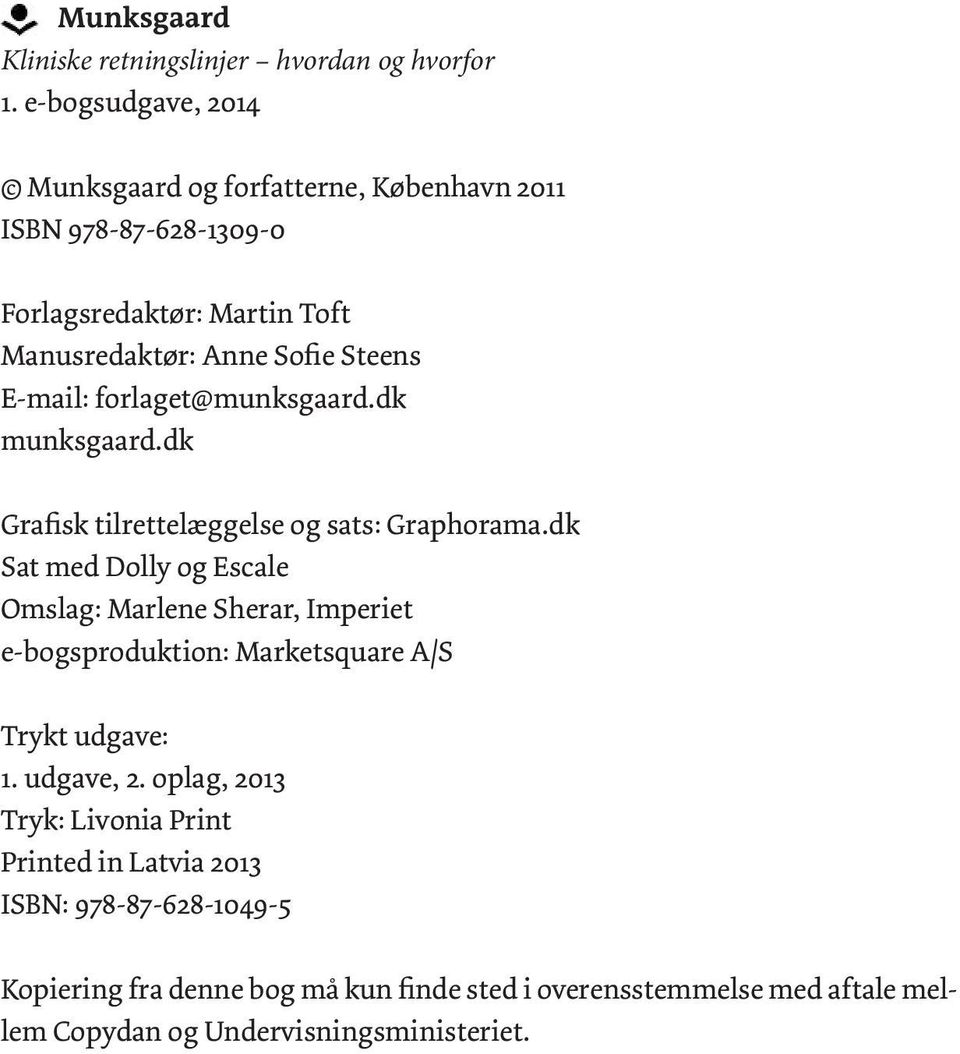 E-mail: forlaget@munksgaard.dk munksgaard.dk Grafisk tilrettelæggelse og sats: Graphorama.