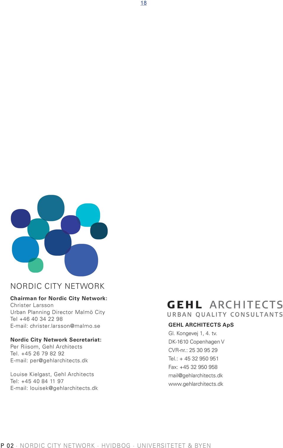 dk Louise Kielgast, Gehl Architects Tel: +45 40 84 11 97 E-mail: louisek@gehlarchitects.dk GEHL ARCHITECTS ApS Gl. Kongevej 1, 4. tv.