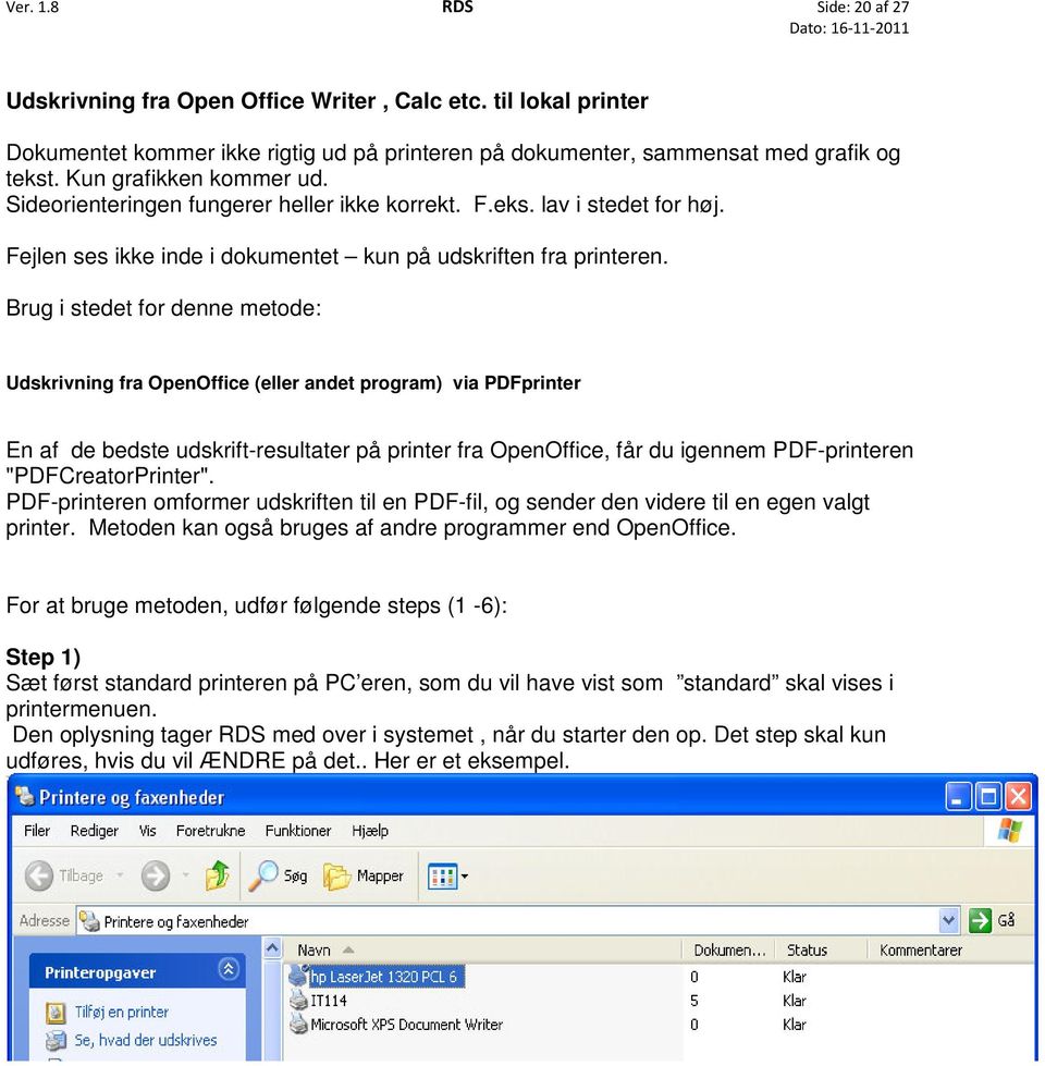 Brug i stedet for denne metode: Udskrivning fra OpenOffice (eller andet program) via PDFprinter En af de bedste udskrift-resultater på printer fra OpenOffice, får du igennem PDF-printeren