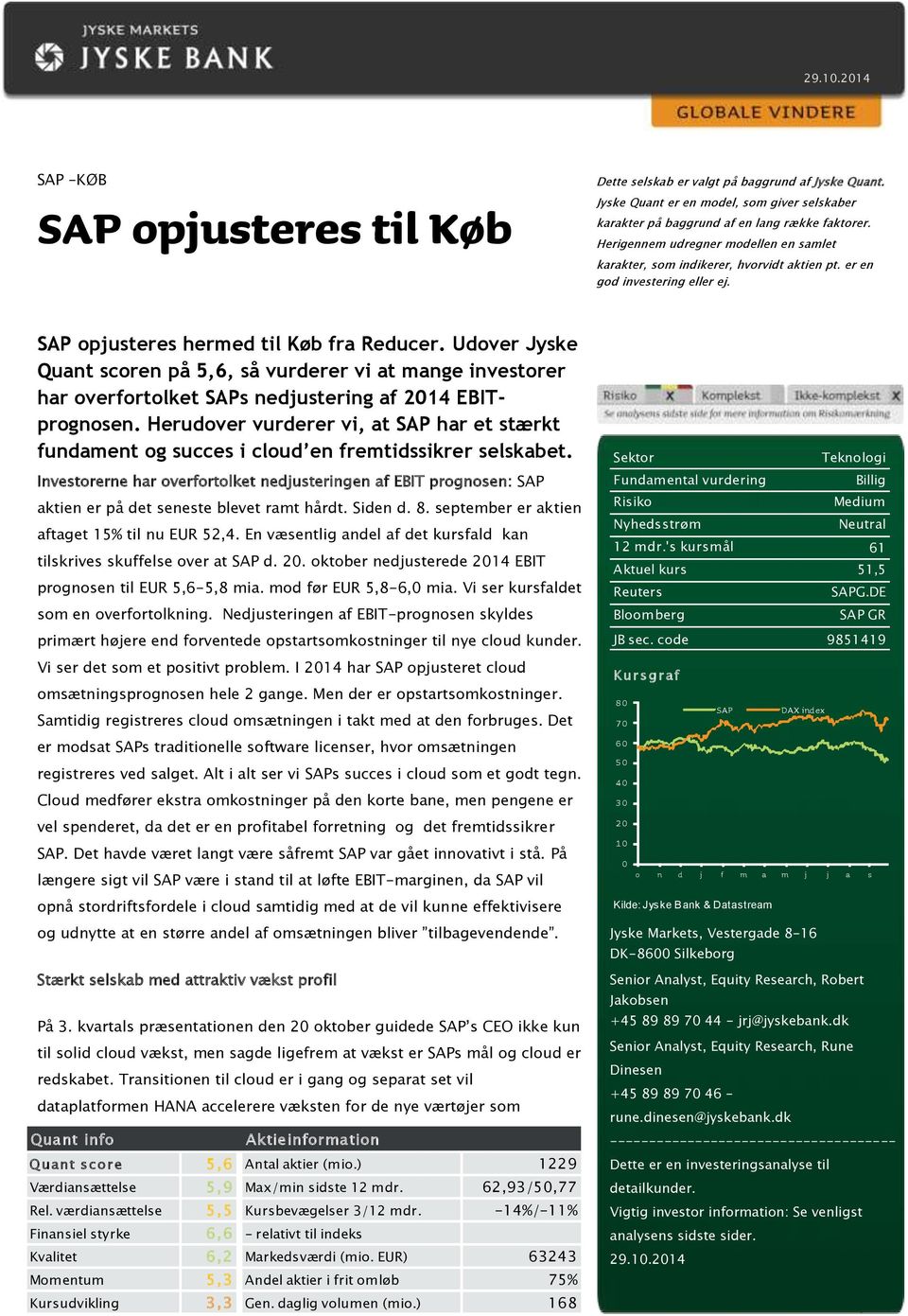 Udover Jyske Quant scoren på 5,6, så vurderer vi at mange investorer har overfortolket SAPs nedjustering af 2014 EBITprognosen.