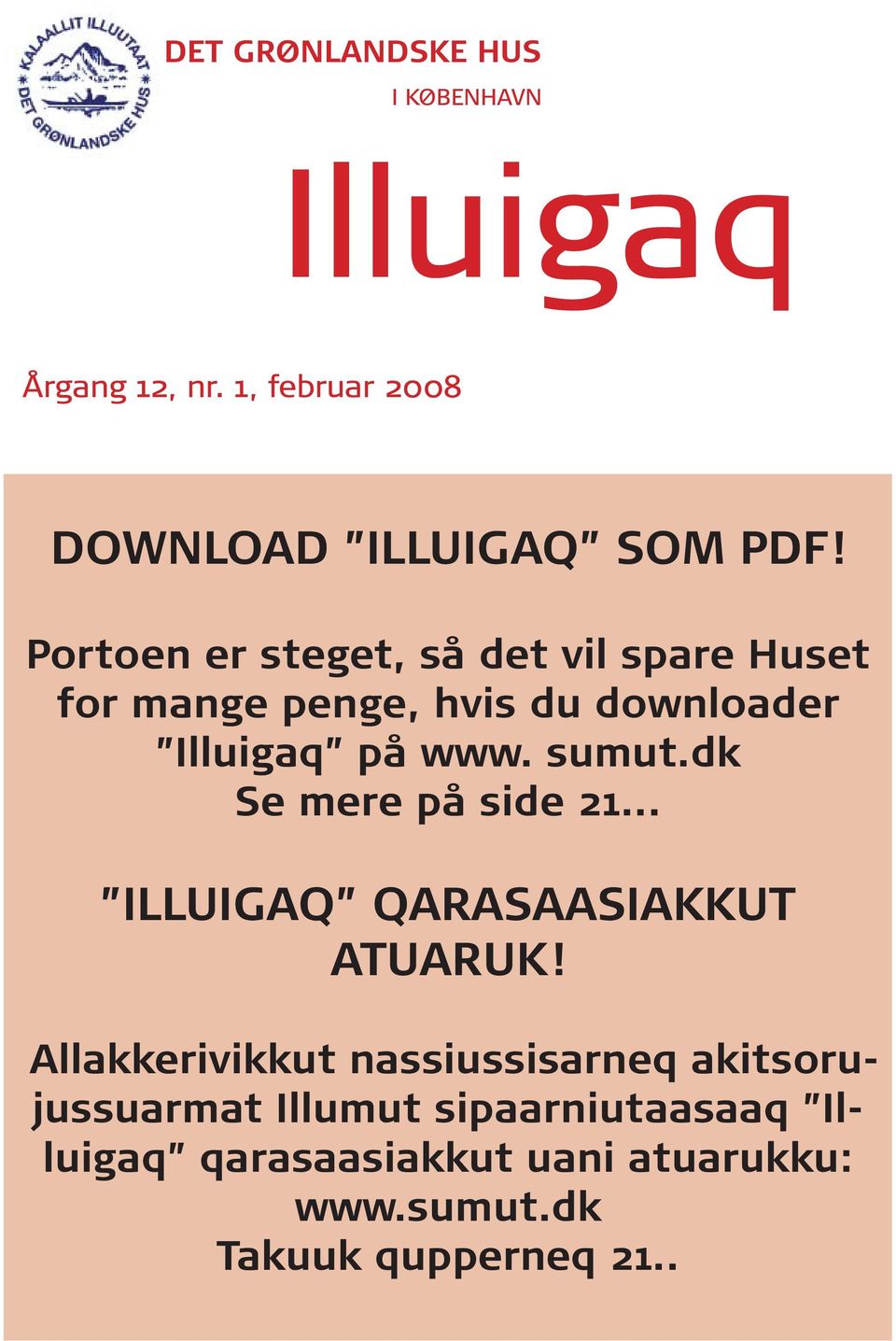 Portoen er steget, så det vil spare Huset for mange penge, hvis du downloader Illuigaq på www. sumut.