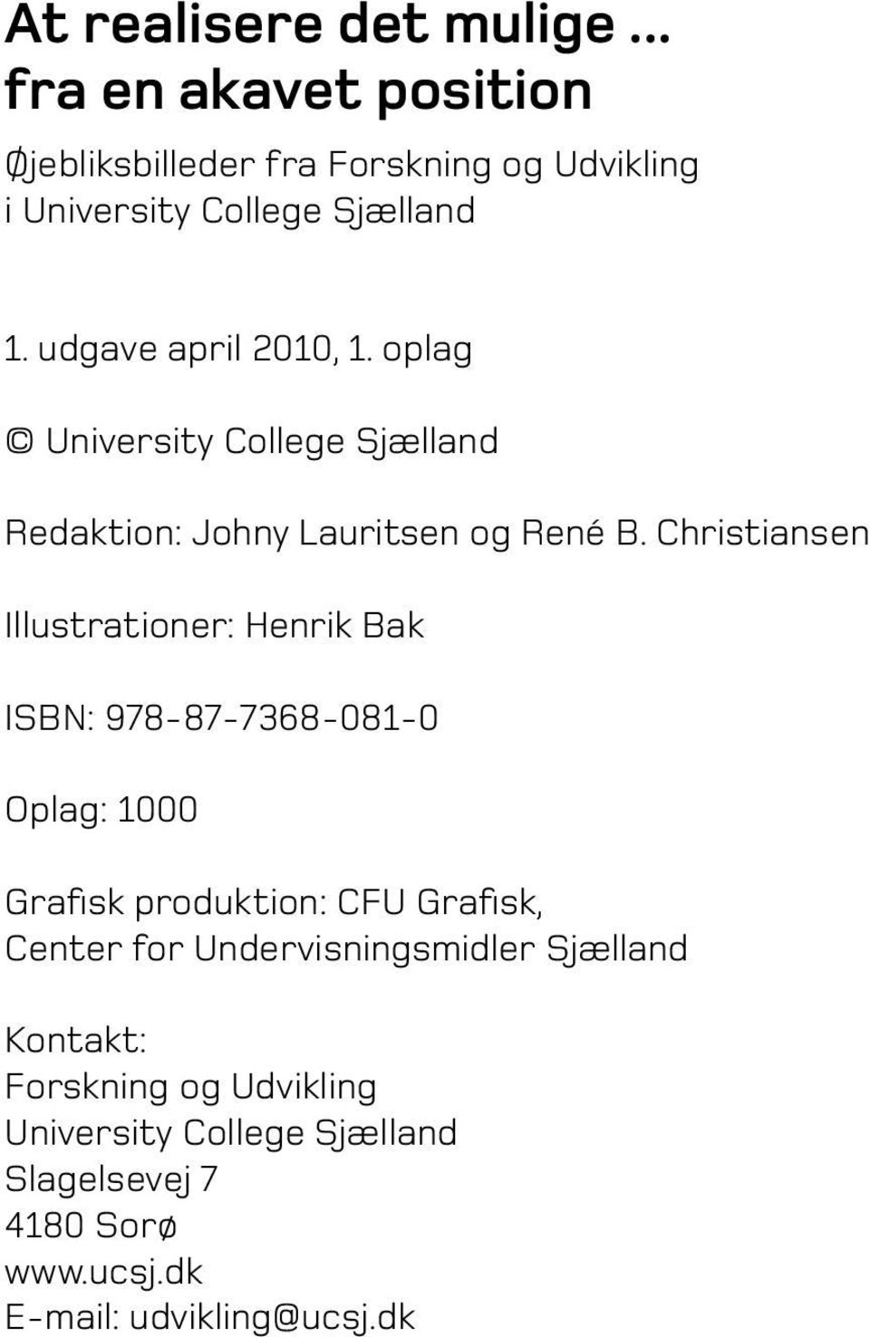 udgave april 2010, 1. oplag University College Sjælland Redaktion: Johny Lauritsen og René B.