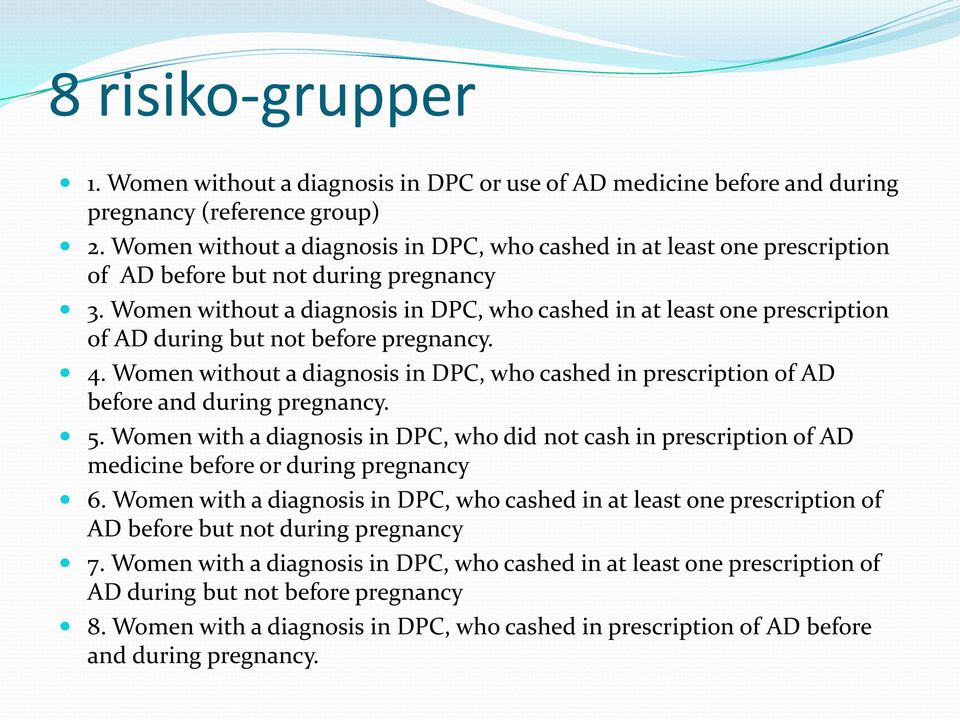 Women without a diagnosis in DPC, who cashed in at least one prescription of AD during but not before pregnancy. 4.