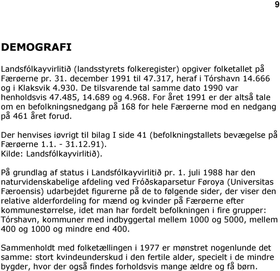 Der henvises iøvrigt til bilag I side 41 (befolkningstallets bevægelse på Færøerne 1.