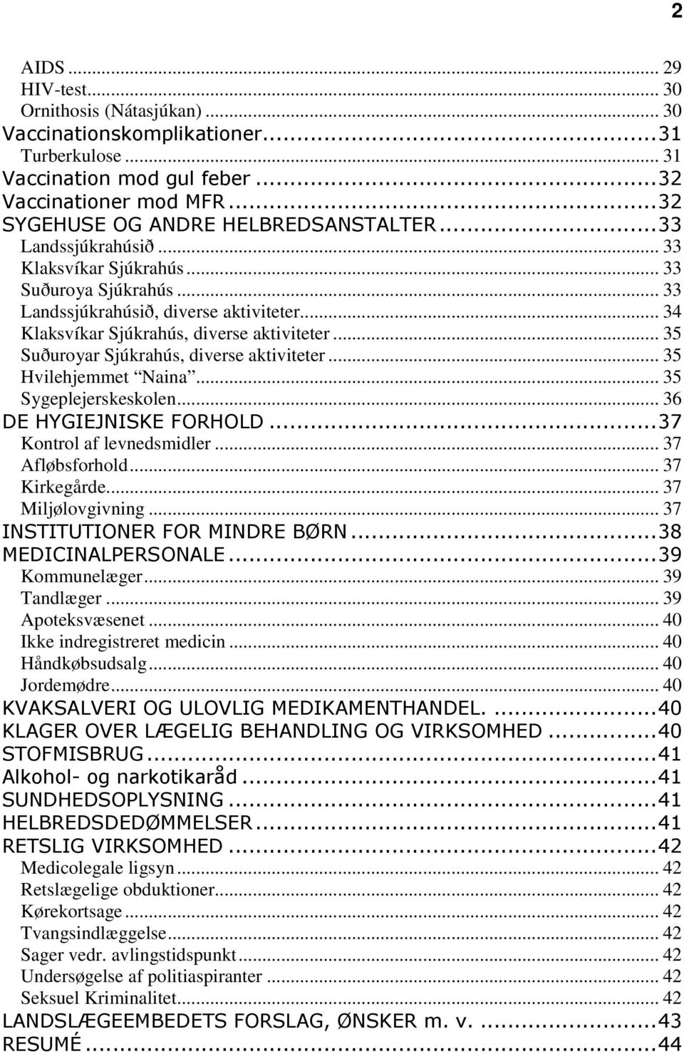 .. 35 Suðuroyar Sjúkrahús, diverse aktiviteter... 35 Hvilehjemmet Naina... 35 Sygeplejerskeskolen... 36 DE HYGIEJNISKE FORHOLD...37 Kontrol af levnedsmidler... 37 Afløbsforhold... 37 Kirkegårde.