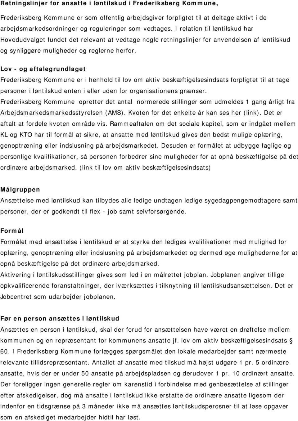 Lov - og aftalegrundlaget Frederiksberg Kommune er i henhold til lov om aktiv beskæftigelsesindsats forpligtet til at tage personer i løntilskud enten i eller uden for organisationens grænser.