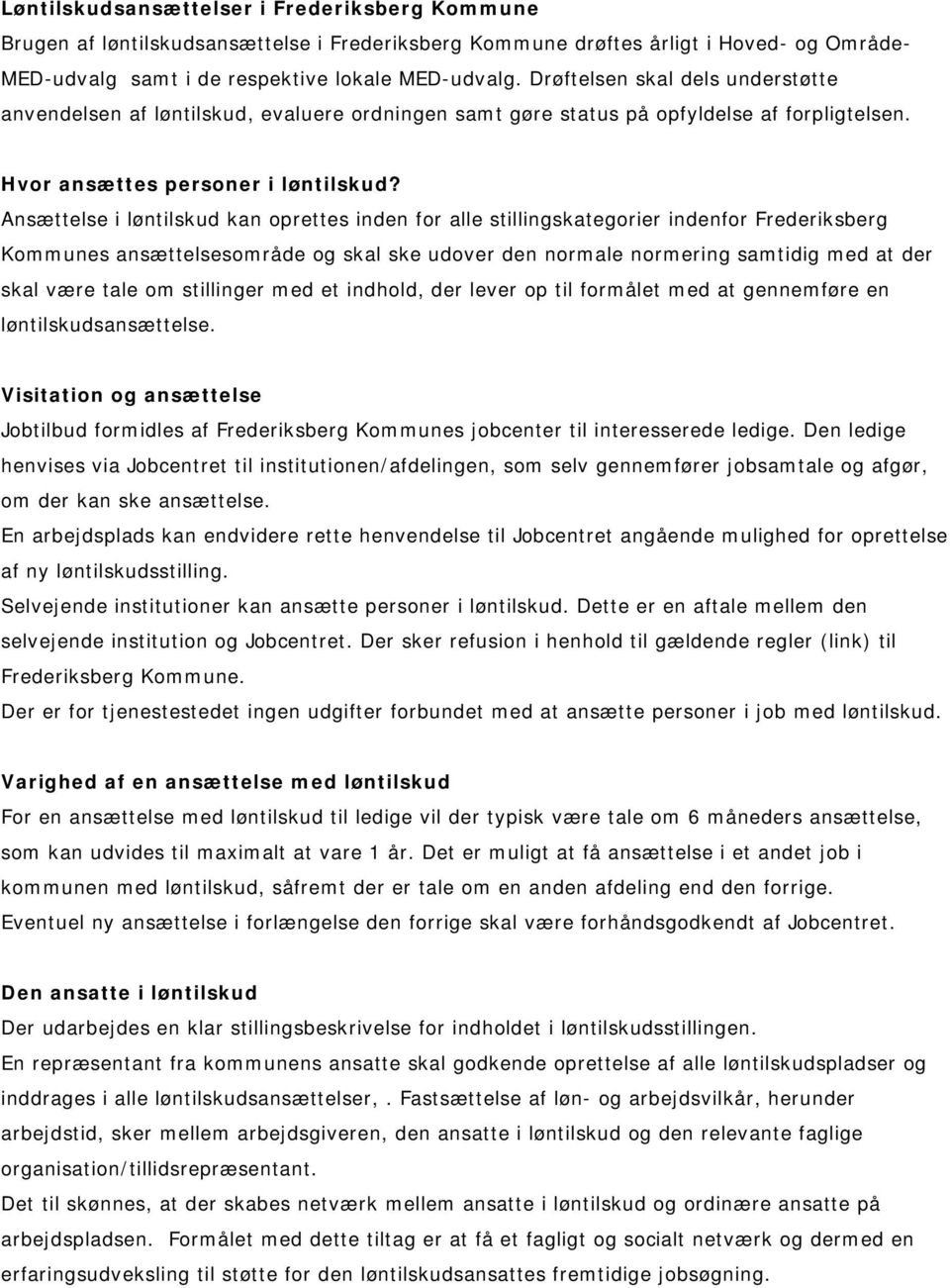 Ansættelse i løntilskud kan oprettes inden for alle stillingskategorier indenfor Frederiksberg Kommunes ansættelsesområde og skal ske udover den normale normering samtidig med at der skal være tale