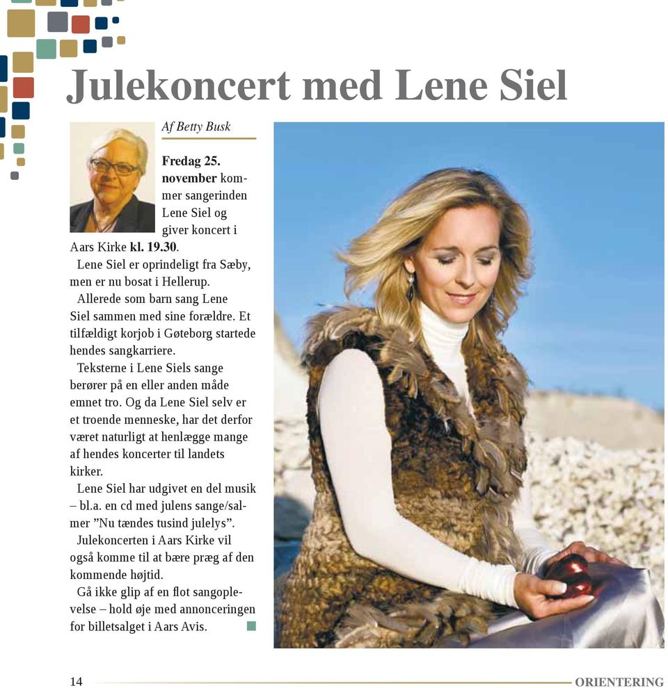 Og da Lene Siel selv er et troende menneske, har det derfor været naturligt at henlægge mange af hendes koncerter til landets kirker. Lene Siel har udgivet en del musik bl.a. en cd med julens sange/salmer Nu tændes tusind julelys.