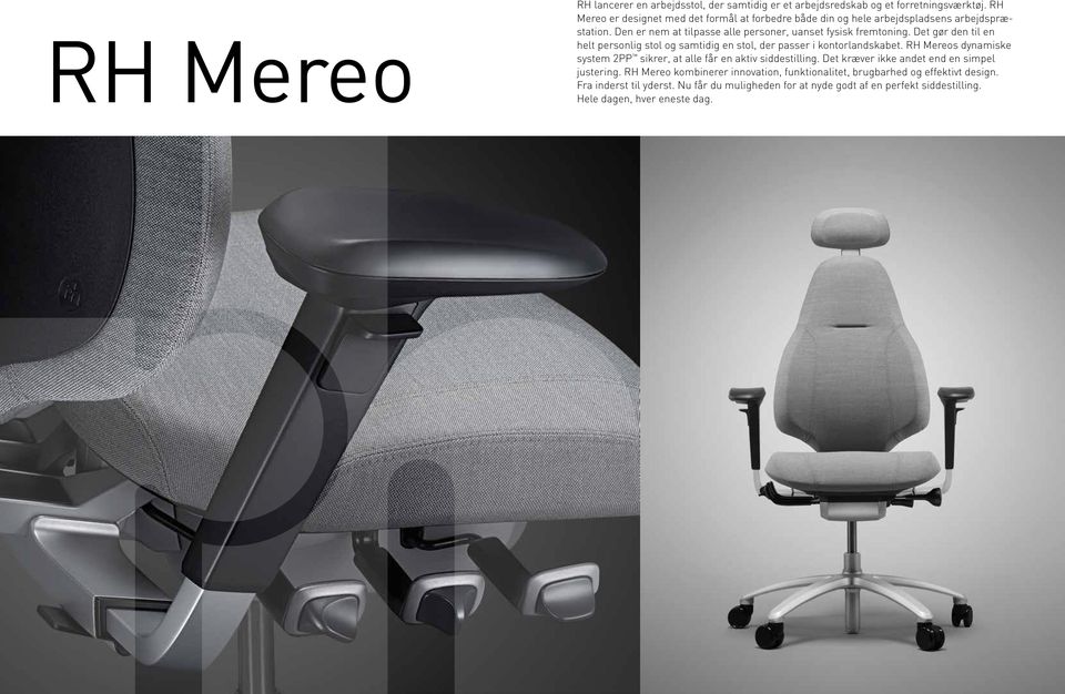 Det gør den til en helt personlig stol og samtidig en stol, der passer i kontorlandskabet. RH Mereos dynamiske system 2PP sikrer, at alle får en aktiv siddestilling.