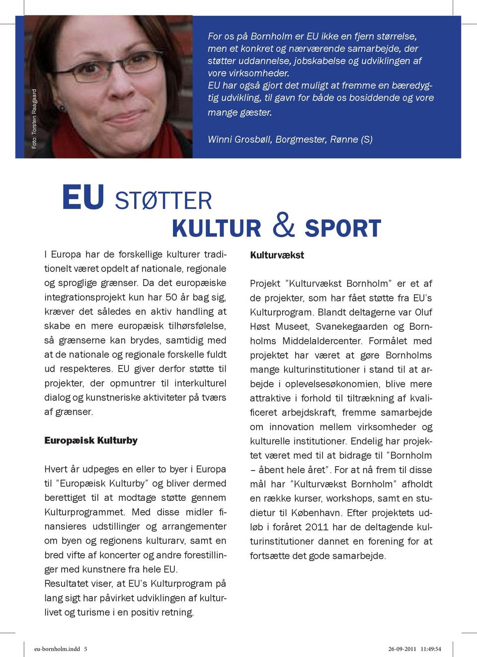 Winni Grosbøll, Borgmester, Rønne (S) EU støtter kultur & sport I Europa har de forskellige kulturer traditionelt været opdelt af nationale, regionale og sproglige grænser.