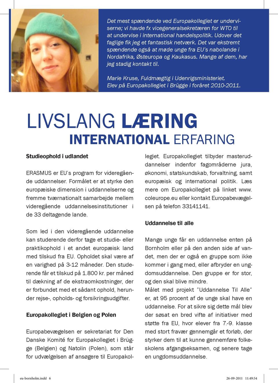 Elev på Europakollegiet i Brügge i foråret 2010-2011. LIVSLANG LÆRING international ERFARING Studieophold i udlandet ERASMUS er EU s program for videregående uddannelser.