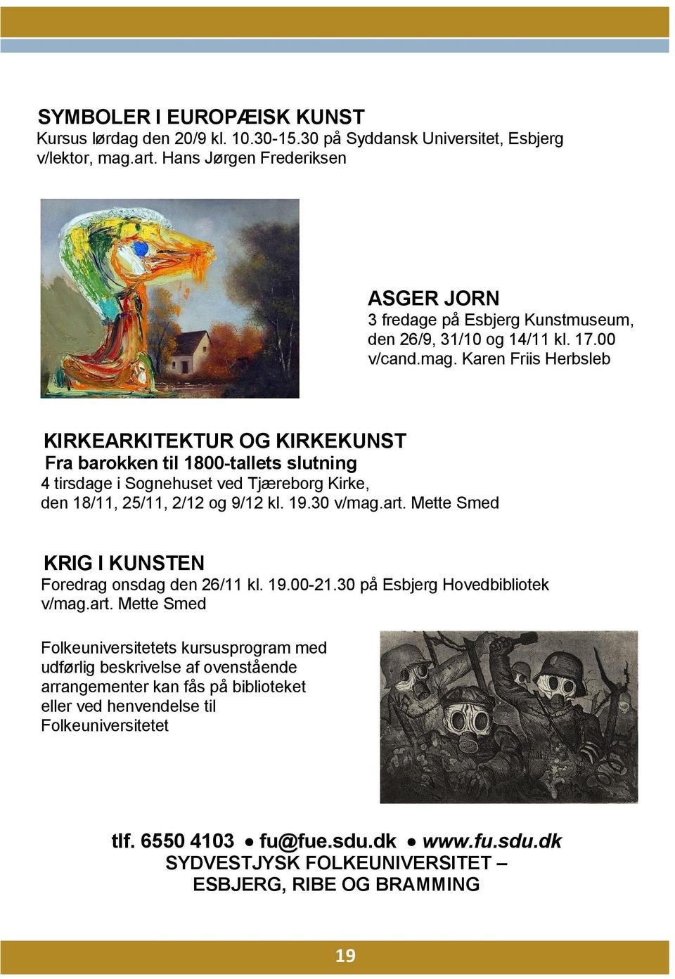 Karen Friis Herbsleb KIRKEARKITEKTUR OG KIRKEKUNST Fra barokken til 1800-tallets slutning 4 tirsdage i Sognehuset ved Tjæreborg Kirke, den 18/11, 25/11, 2/12 og 9/12 kl. 19.30 v/mag.art.