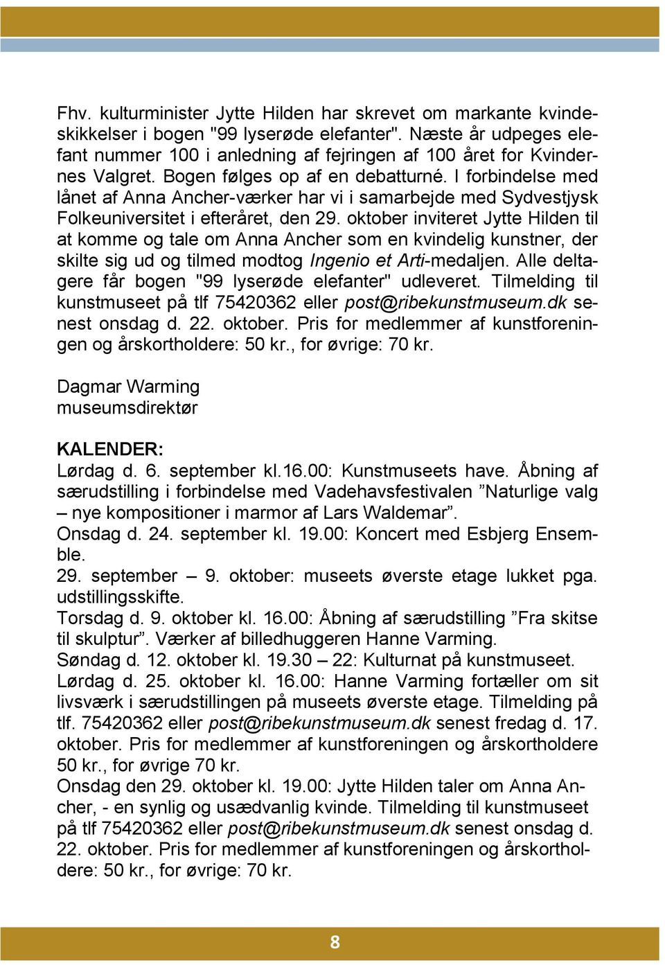 I forbindelse med lånet af Anna Ancher-værker har vi i samarbejde med Sydvestjysk Folkeuniversitet i efteråret, den 29.