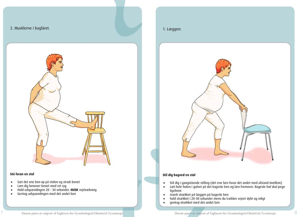 HUSK vejrtrækning Gentag udspændingen med det andet ben Stil dig bagved en stol Stil dig i gangstående stilling (det ene ben foran det andet