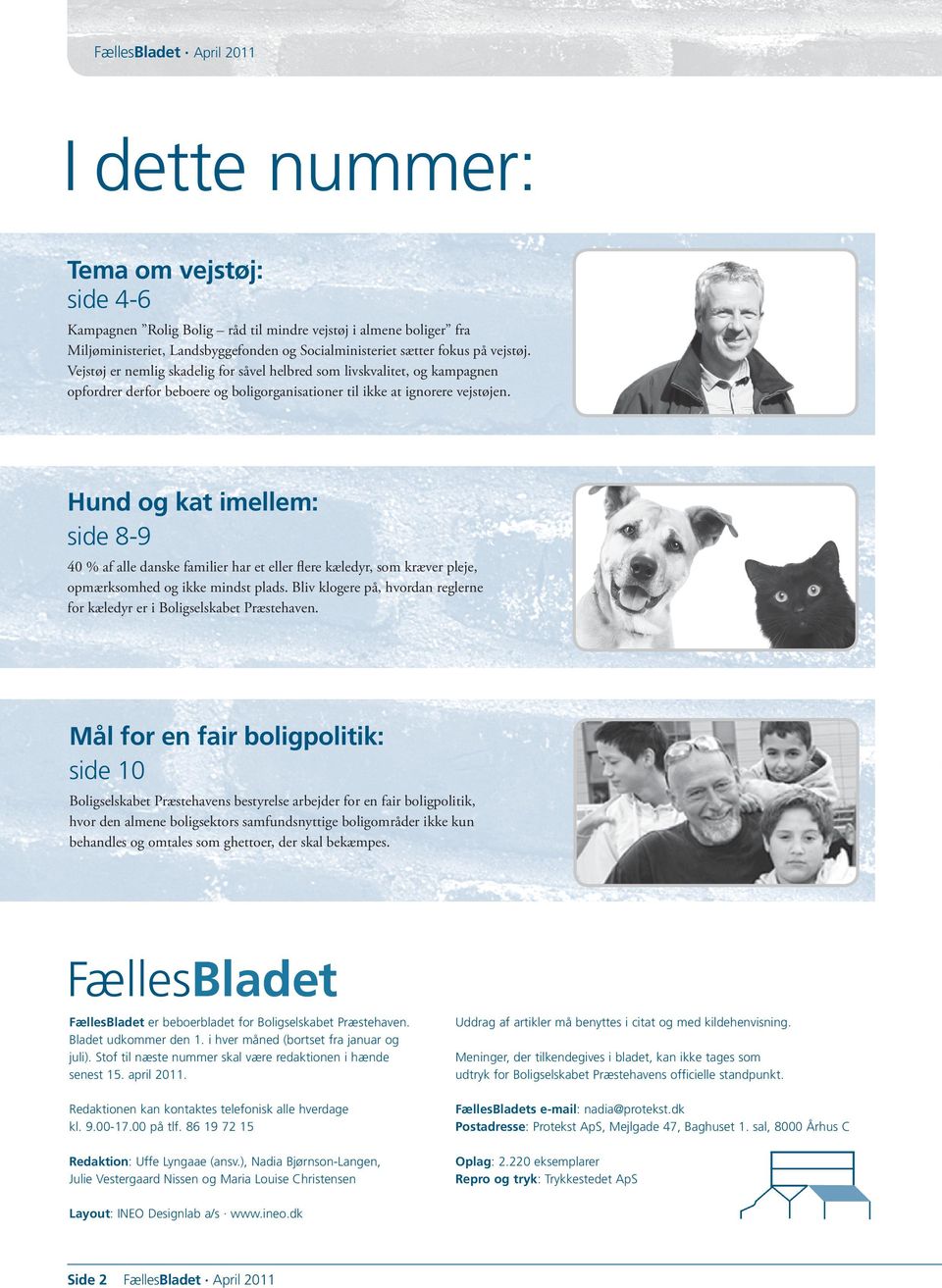 Hund og kat imellem: side 8-9 40 % af alle danske familier har et eller flere kæledyr, som kræver pleje, opmærksomhed og ikke mindst plads.