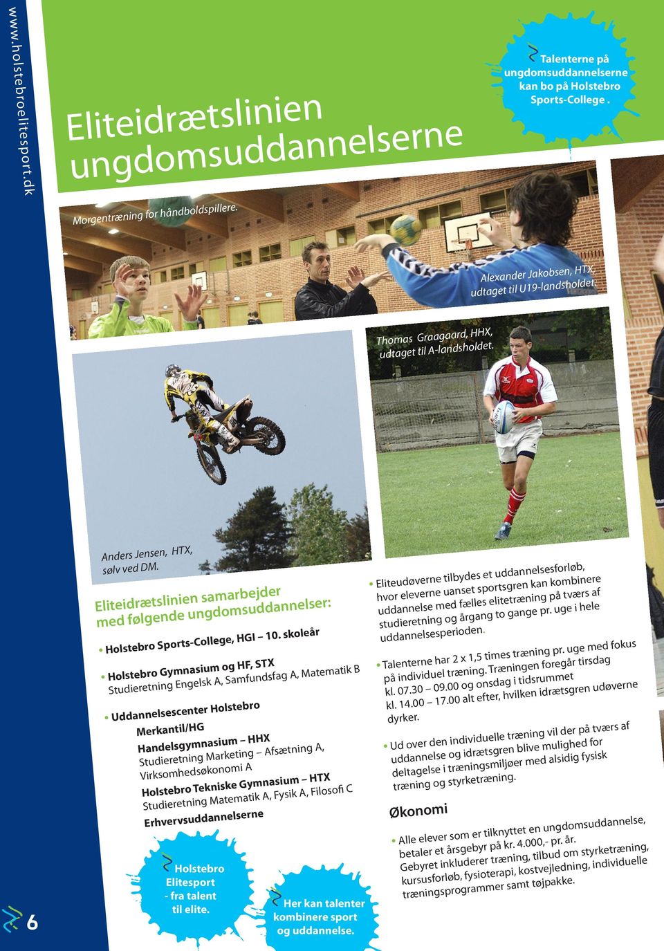 Eliteidrætslinien samarbejder med følgende ungdomsuddannelser: Holstebro Sports-College, HGI 10.