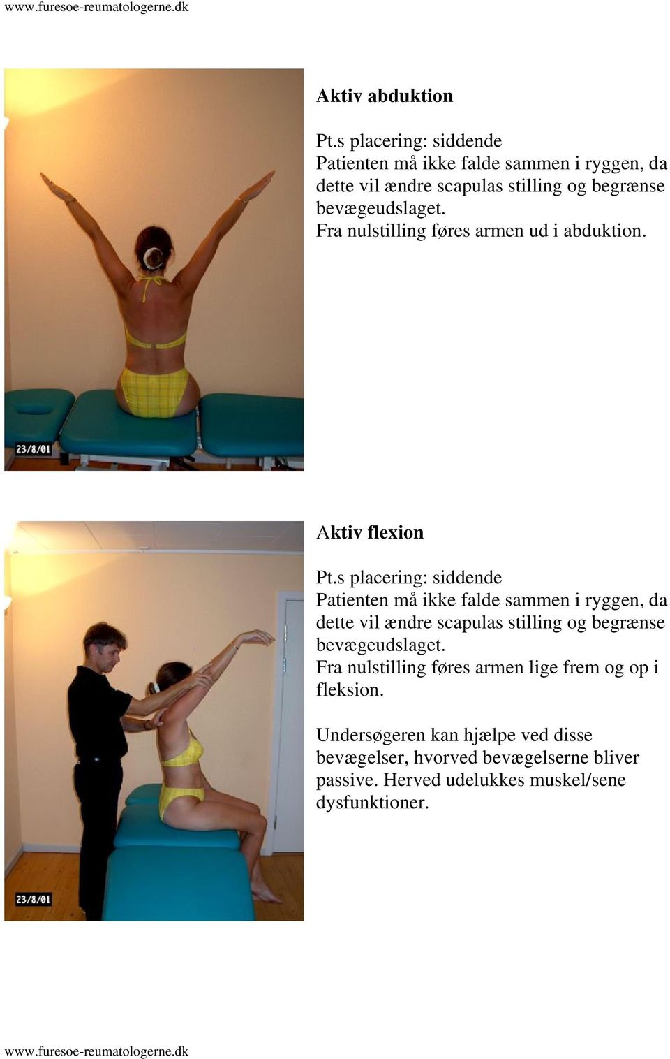 Aktiv flexion Patienten må ikke falde sammen i ryggen, da dette vil ændre scapulas stilling og begrænse