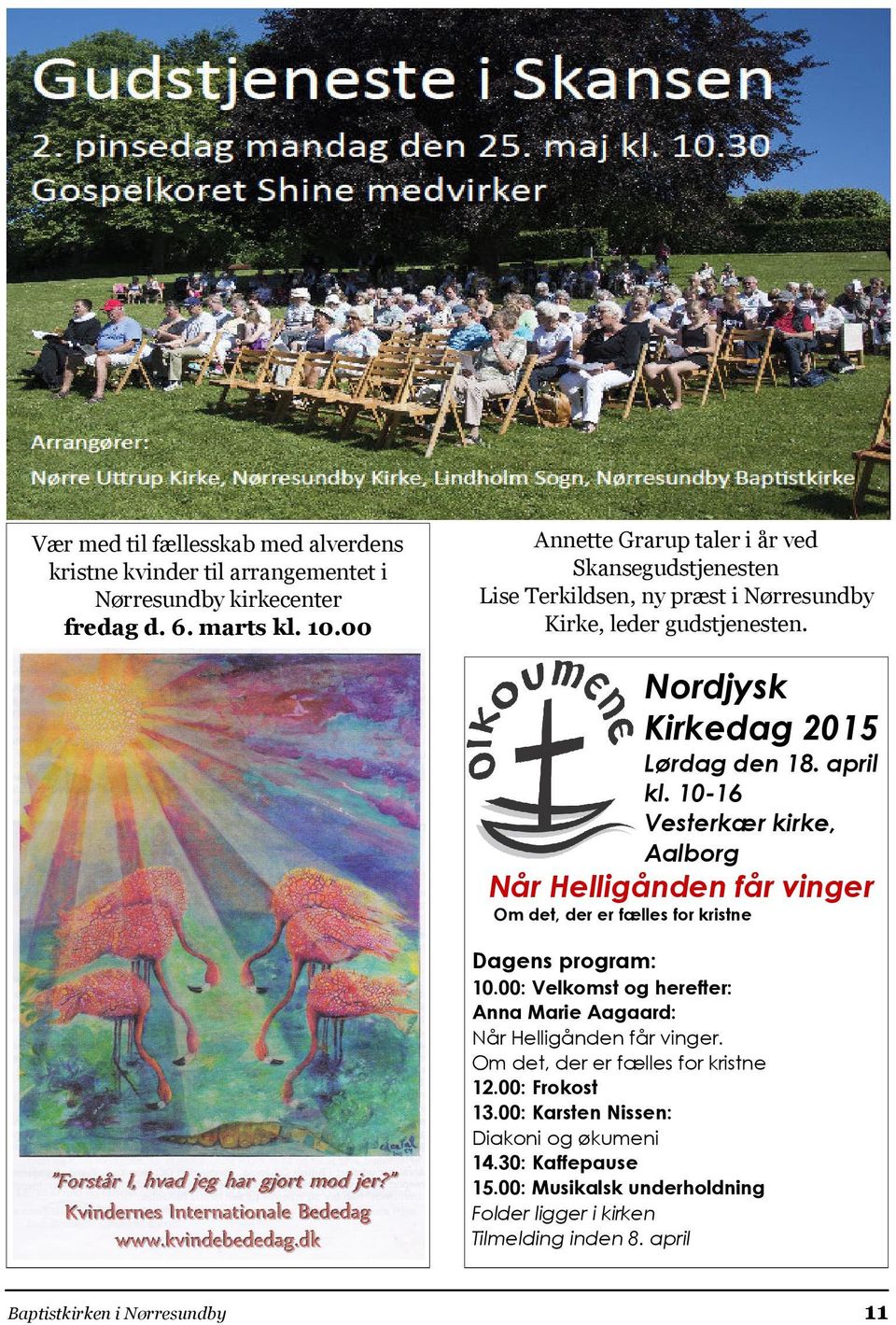 10-16 Vesterkær kirke, Aalborg Når Helligånden får vinger Om det, der er fælles for kristne Dagens program: 10.