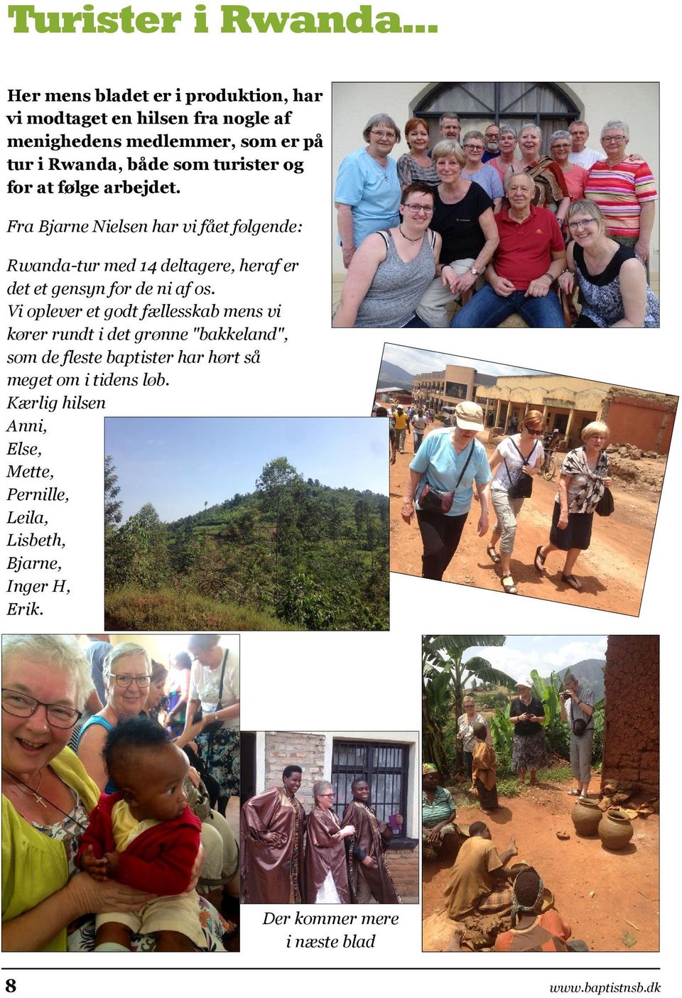 og for at følge arbejdet. Fra Bjarne Nielsen har vi fået følgende: Rwanda-tur med 14 deltagere, heraf er det et gensyn for de ni af os.