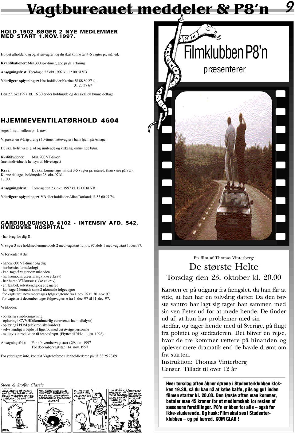 31 23 37 67 Filmklubben P8'n præsenterer Den 27. okt.1997 kl. 16.30 er der holdmøde og der skal du kunne deltage. HJEMMEVENTILATØRHOLD 4604 søger 1 nyt medlem pr. 1. nov.