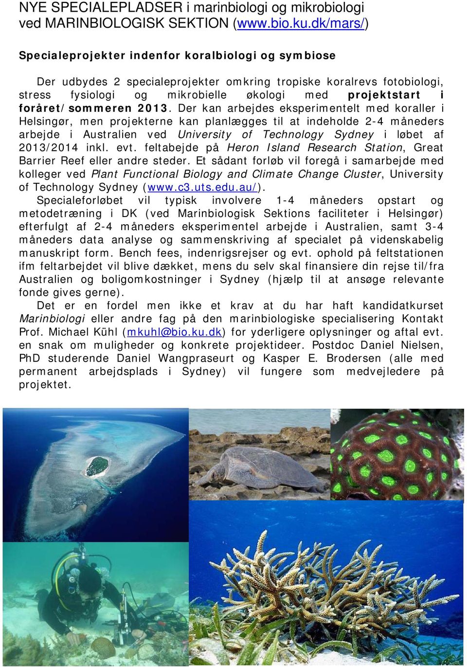 2013/2014 inkl. evt. feltabejde på Heron Island Research Station, Great Barrier Reef eller andre steder.