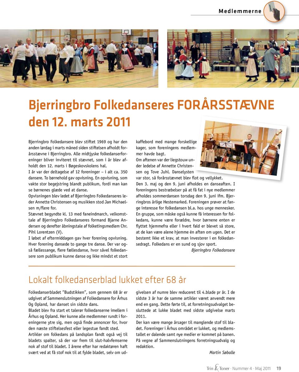 Alle midtjyske folkedanserforeninger bliver inviteret til stævnet, som i år blev afholdt den 12. marts i Bøgeskovskolens hal. I år var der deltagelse af 12 foreninger i alt ca. 350 dansere.