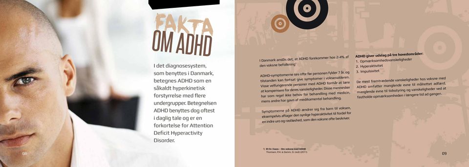 I Danmark anslås det, at ADHD forekommer hos 2-4% af den voksne befolkning 1 ADHD-symptomerne ses ofte før personen fylder 7 år, og tilstanden kan fortsat give symptomer i voksenalderen.
