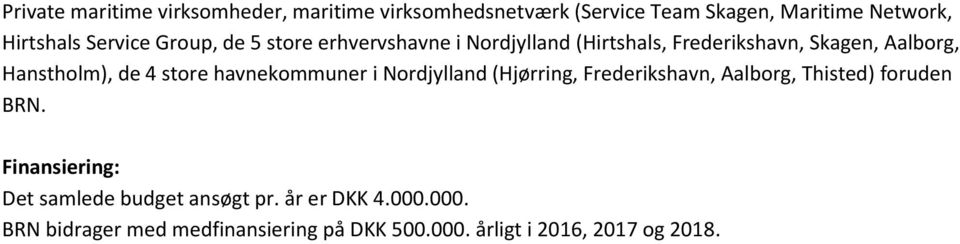 store havnekommuner i Nordjylland (Hjørring, Frederikshavn, Aalborg, Thisted) foruden BRN.