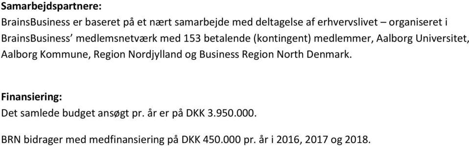 Kommune, Region Nordjylland og Business Region North Denmark.