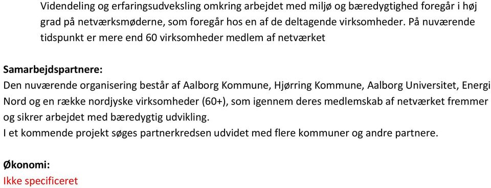 På nuværende tidspunkt er mere end 60 virksomheder medlem af netværket Samarbejdspartnere: Den nuværende organisering består af Aalborg Kommune, Hjørring