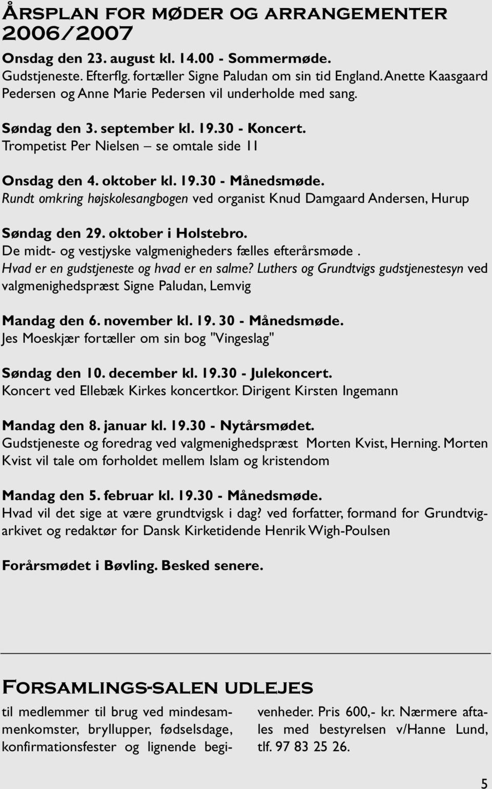 Rundt omkring højskolesangbogen ved organist Knud Damgaard Andersen, Hurup Søndag den 29. oktober i Holstebro. De midt- og vestjyske valgmenigheders fælles efterårsmøde.