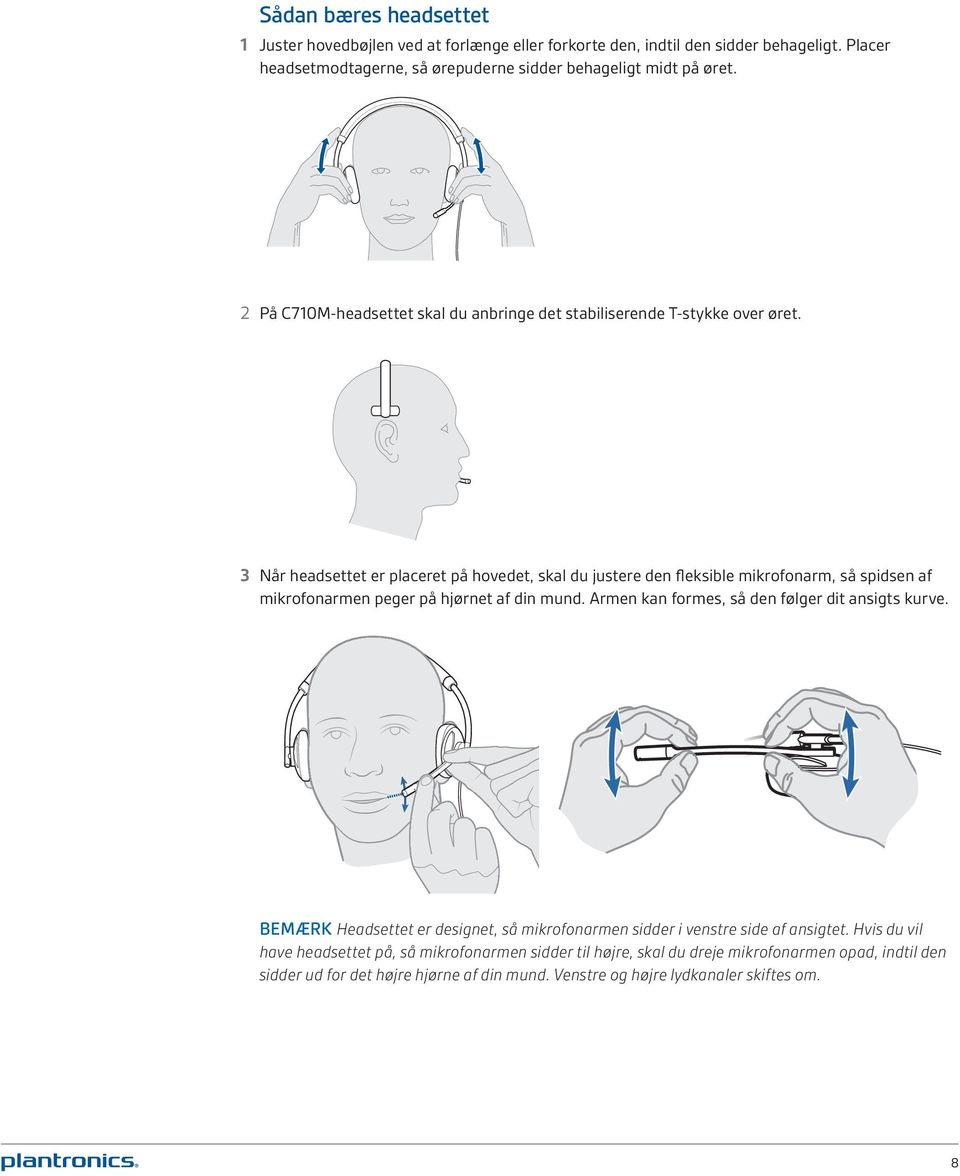 3 Når headsettet er placeret på hovedet, skal du justere den fleksible mikrofonarm, så spidsen af mikrofonarmen peger på hjørnet af din mund.