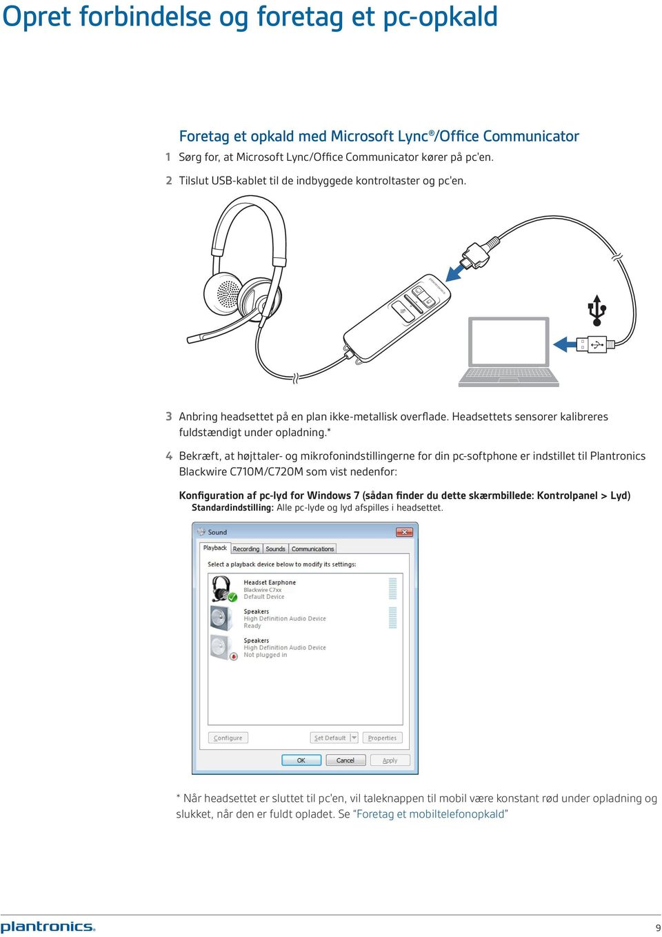 * 4 Bekræft, at højttaler- og mikrofonindstillingerne for din pc-softphone er indstillet til Plantronics Blackwire C710M/C720M som vist nedenfor: Konfiguration af pc-lyd for Windows 7 (sådan finder