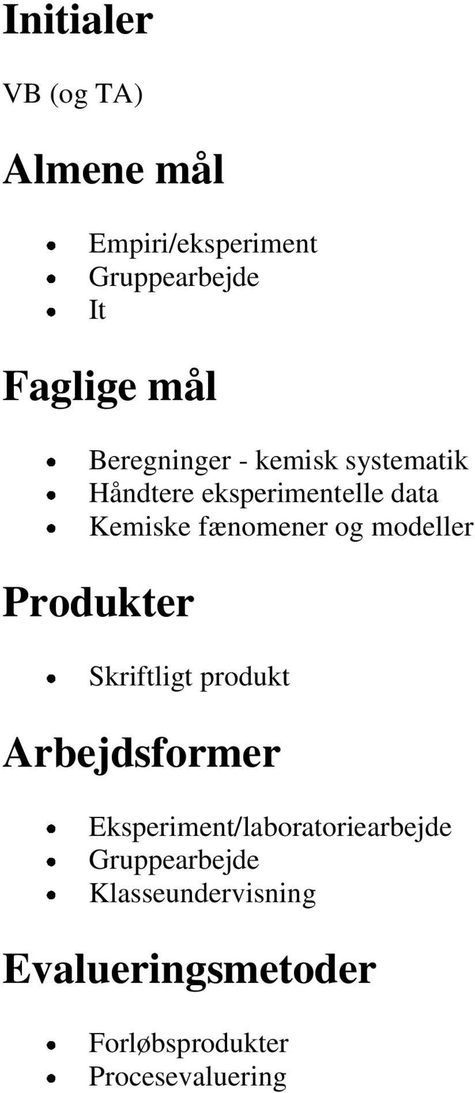 modeller Produkter Skriftligt produkt Arbejdsformer Eksperiment/laboratoriearbejde