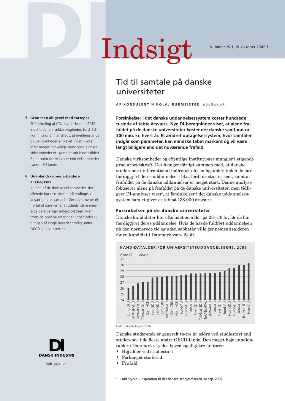 kvoter efter meget forskellige principper. Danske virksomheder er i gennemsnit blevet tildelt 5 pct.point færre kvoter end virksomheder i andre EU-lande. Udenlandske medarbejdere er i høj kurs 75 pct.