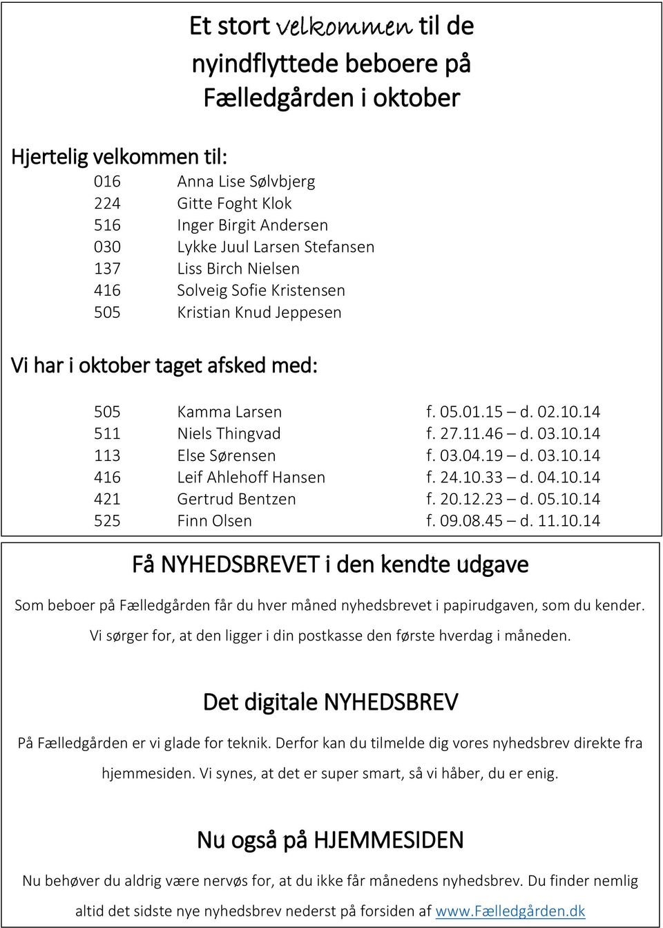 416 Solveig Sofie Kristensen 505 Kristian Knud Jeppesen Vi har i oktober taget afsked med: 505 Kamma Larsen f. 05.01.15 d. 02.10.14 511 Niels Thingvad f. 27.11.46 d. 03.10.14 113 Else Sørensen f. 03.04.