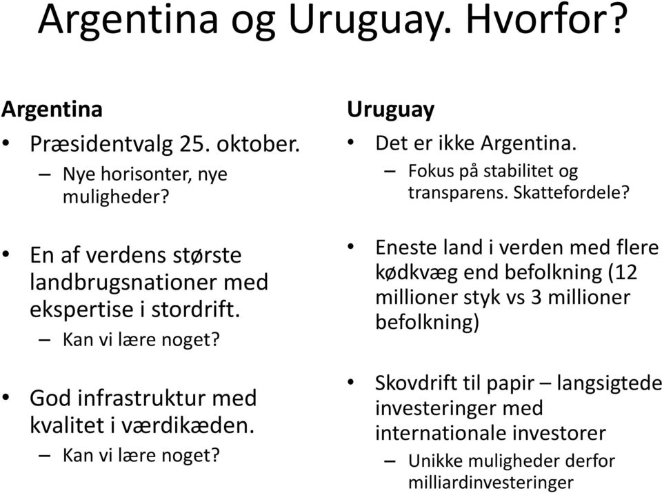 Kan vi lære noget? Uruguay Det er ikke Argentina. Fokus på stabilitet og transparens. Skattefordele?