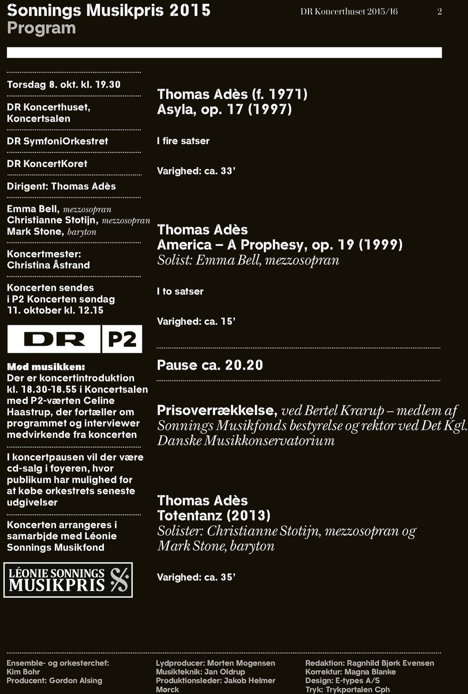 33 Emma Bell, mezzosopran Christianne Stotijn, mezzosopran Mark Stone, baryton Koncertmester: Christina Åstrand Thomas Adès America A Prophesy, op.