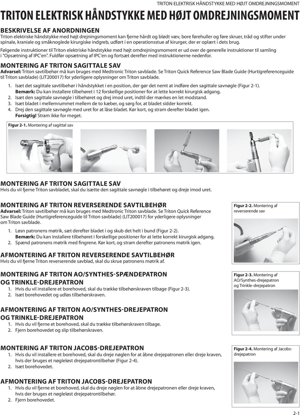 Følgende instruktioner til Triton elektriske håndstykke med højt omdrejningsmoment er ud over de generelle instruktioner til samling i "Opsætning af IPC'en".