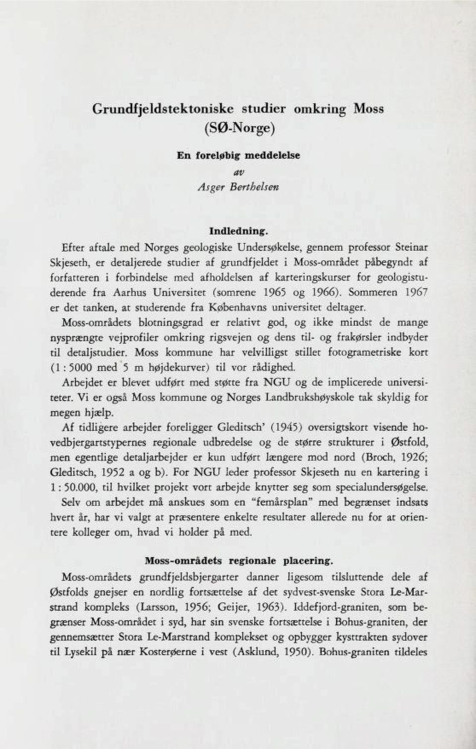 karteringskurser for geologistu derende fra Aarhus Universitet (somrene 1965 og 1966). Sommeren 1967 er det tanken, at studerende fra Københavns universitet deltager.