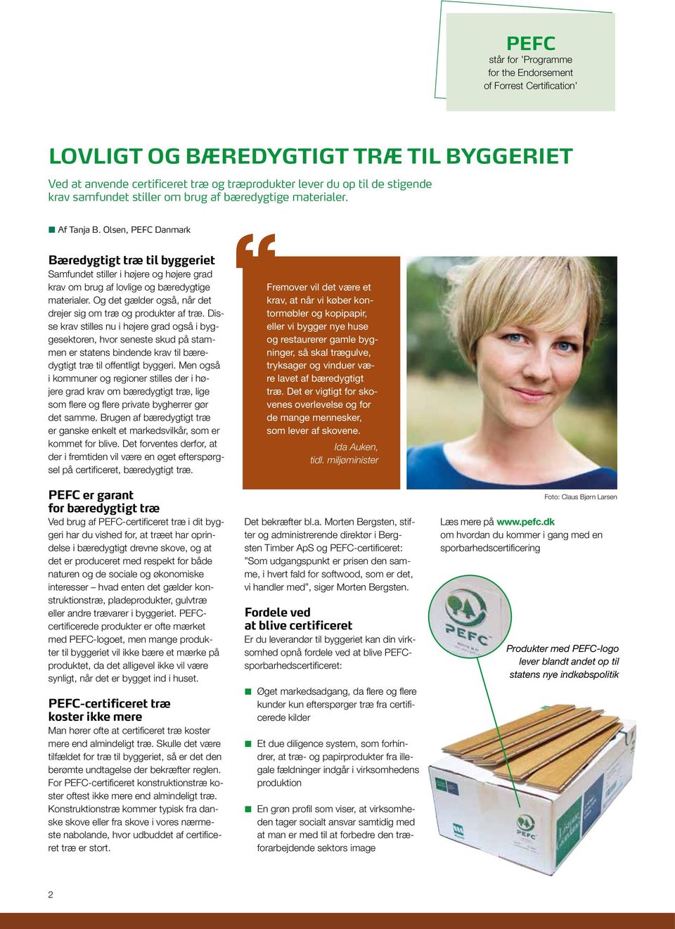 Olsen, PEFC Danmark Bæredygtigt træ til byggeriet Samfundet stiller i højere og højere grad krav om brug af lovlige og bæredygtige materialer.
